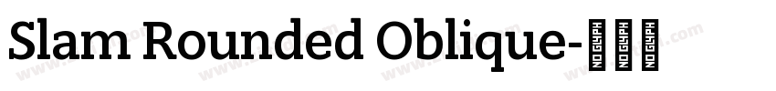 Slam Rounded Oblique字体转换 Slam Rounded Oblique字体转换